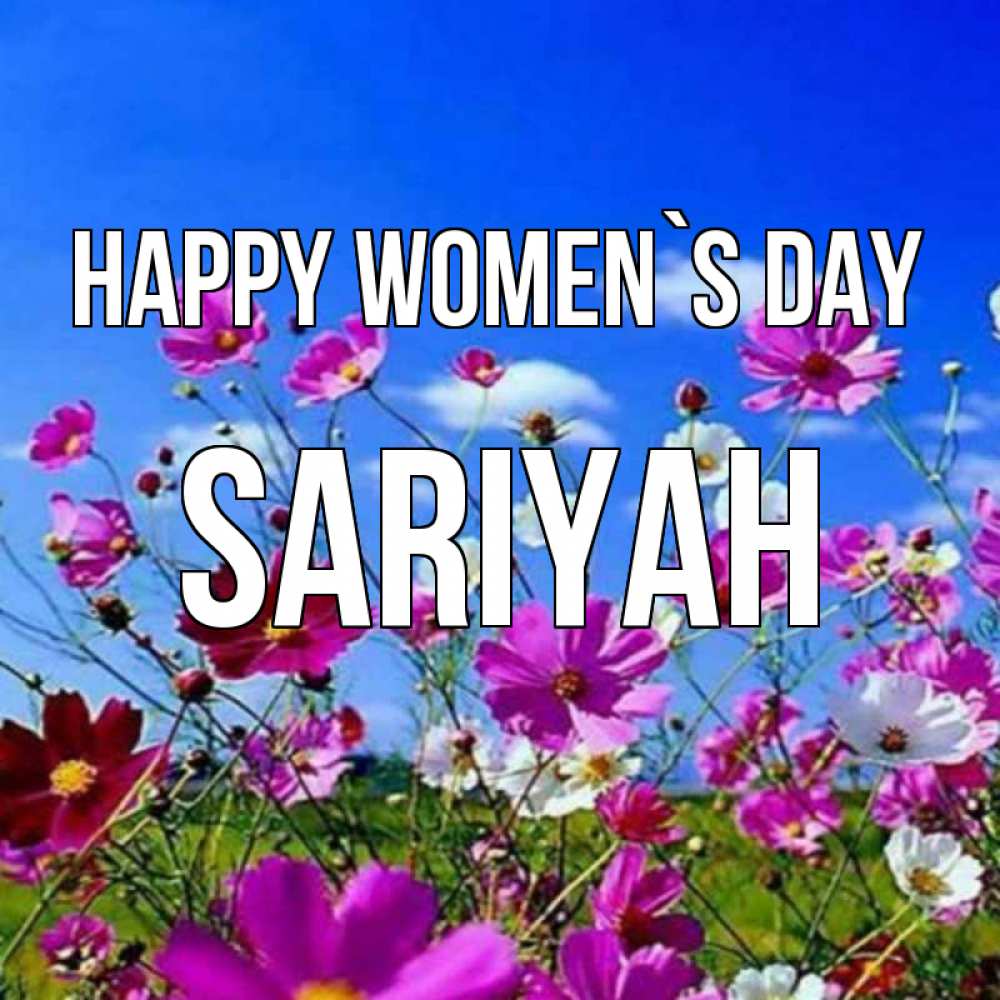 Greetings card с именем, Sariyah happy women`s day цветы Greetings with text for free download 